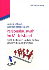 Personalauswahl im Mittelstand (Nicht die Besten sind die Besten, sondern die Geeignetsten) (German Edition) by Daniela Lohaus, Wolfgang Habermann, 9783486734454