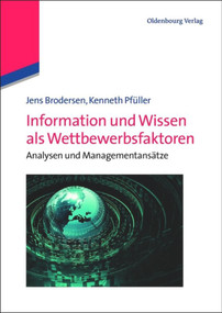 Information und Wissen als Wettbewerbsfaktoren (Analysen und Managementansätze) (German Edition) by Jens Brodersen, Kenneth Pfüller, 9783486735758