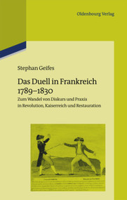Das Duell in Frankreich 1789-1830 (Zum Wandel von Diskurs und Praxis in Revolution, Kaiserreich und Restauration) (German Edition) by Stephan Geifes, 9783486735888