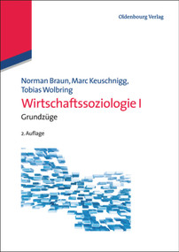Wirtschaftssoziologie I (Grundzüge) (German Edition) by Norman Braun, Marc Keuschnigg, Tobias Wolbring, 9783486743548