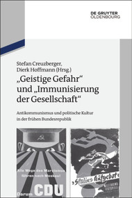 "Geistige Gefahr" und "Immunisierung der Gesellschaft" (Antikommunismus und politische Kultur in der frühen Bundesrepublik) (German Edition) by Stefan Creuzberger, Dierk Hoffmann, 9783486747089