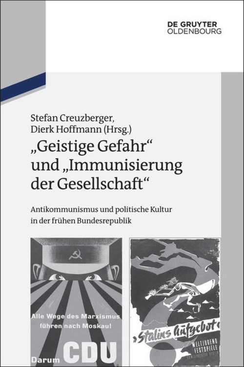 "Geistige Gefahr" und "Immunisierung der Gesellschaft" (Antikommunismus und politische Kultur in der frühen Bundesrepublik) (German Edition) by Stefan Creuzberger, Dierk Hoffmann, 9783486747089