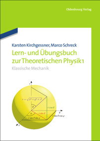 Lern- und Übungsbuch zur Theoretischen Physik 1. (Klassische Mechanik) (German Edition) by Karsten Kirchgessner, Marco Schreck, 9783486754612