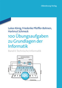 100 Übungsaufgaben zu Grundlagen der Informatik (Band II: Technische Informatik) (German Edition) by Friederike Pfeiffer-Bohnen, Hartmut Schmeck, 9783486756968