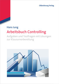 Arbeitsbuch Controlling (Aufgaben und Testfragen mit Lösungen zur Klausurvorbereitung) (German Edition) by Hans Jung, 9783486763751