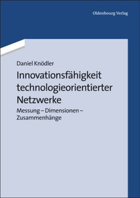Innovationsfähigkeit technologieorientierter Netzwerke (Messung - Dimensionen - Zusammenhänge) (German Edition) by Daniel Knödler, 9783486771336