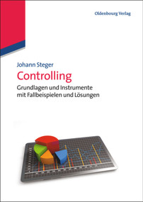 Controlling (Grundlagen und Instrumente mit Fallbeispielen und Lösungen) (German Edition) by Johann Steger, 9783486780512