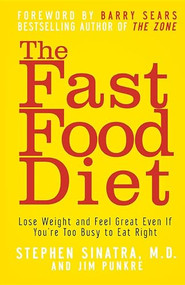 The Fast Food Diet (Lose Weight and Feel Great Even If You're Too Busy to Eat Right) - 9781630261986 by Stephen T. Sinatra, Jim Punkre, Barry Sears, Ph.D., 9781630261986