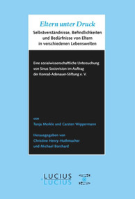 Eltern unter Druck (Selbstverständnisse, Befindlichkeiten und Bedürfnisse von Eltern in verschiedenen Lebenswelten) (German Edition) by Tanja Merkle, Carsten Wippermann, Christine Henry-Huthmacher, Michael Borchard, 9783828204249