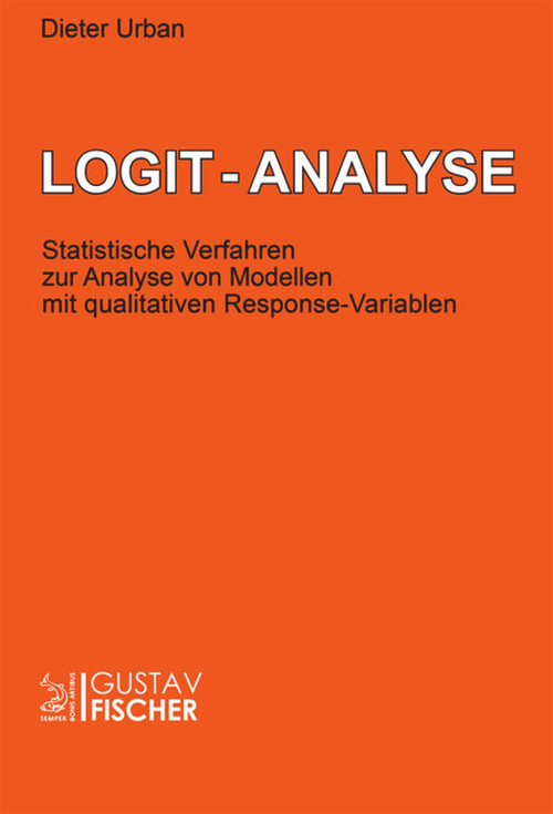 Logit-Analyse (Statistische Verfahren zur Analyse von Modellen mit qualitativen Response-Variablen) (German Edition) by Dieter Urban, 9783828243064