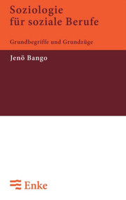 Soziologie für soziale Berufe (Grundbegriffe und Grundzüge) (German Edition) by Jenö Bango, 9783828245006