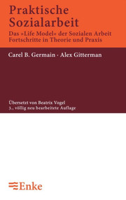 Praktische Sozialarbeit (Das 'Life Model' der sozialen Arbeit, Fortschritte in Theorie und Praxis) (German Edition) by Carel B. Germain, Alex Gittermann, Beatrix Vogel, 9783828245303
