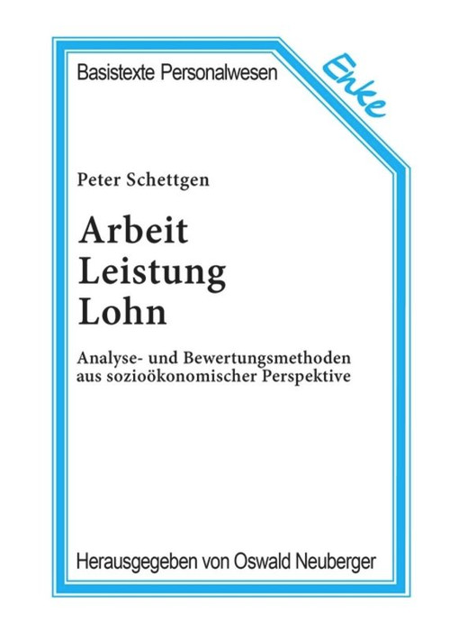 Arbeit, Leistung, Lohn (Analyse- und Bewertungsmethoden aus sozioökonomischer Perspektive) (German Edition) by Peter Schettgen, 9783828245839