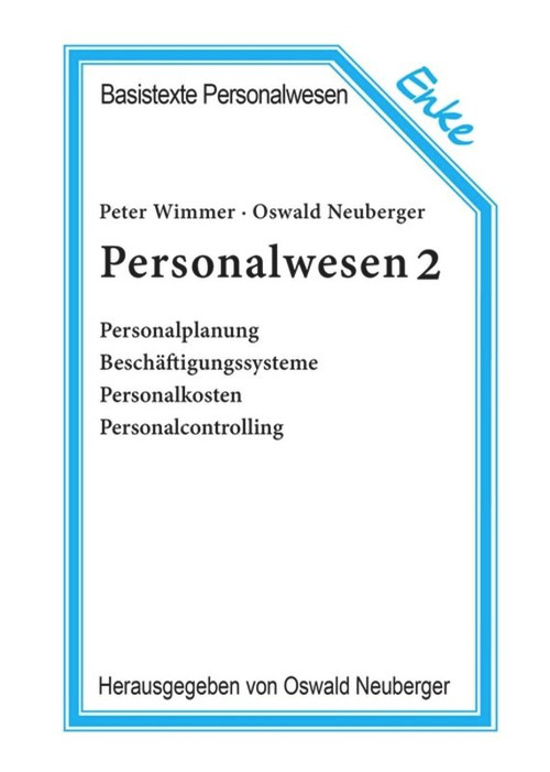 Personalwesen 2 (Personalplanung, Beschäftigungssysteme, Personalkosten, Personalcontrolling) (German Edition) by Peter Wimmer, Oswald Neuberger, 9783828246102