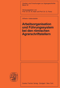 Arbeitsorganisation und Führungssystem bei den römischen Agrarschriftstellern (Cato, Varro, Columella) (German Edition) by Wilhelm Kaltenstadler, 9783828252189