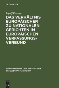 Das Verhältnis europäischer zu nationalen Gerichten im europäischen Verfassungsverbund (German Edition) by Ingolf Pernice, 9783899493795