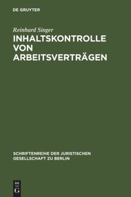 Inhaltskontrolle von Arbeitsverträgen (Vortrag, gehalten vor der Juristischen Gesellschaft zu Berlin am 13. September 2006) (German Edition) by Reinhard Singer, 9783899494051