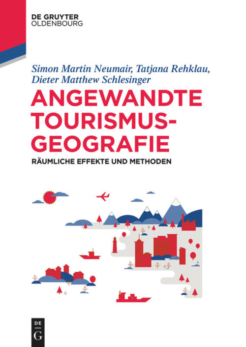 Angewandte Tourismusgeografie (Räumliche Effekte und Methoden) (German Edition) by Simon Neumair, Tatjana Rehklau, Dieter Matthew Schlesinger, 9783110500301