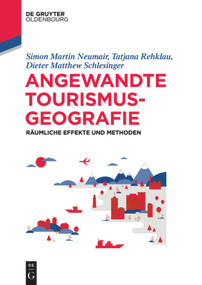 Angewandte Tourismusgeografie (Räumliche Effekte und Methoden) (German Edition) by Simon Neumair, Tatjana Rehklau, Dieter Matthew Schlesinger, 9783110500301