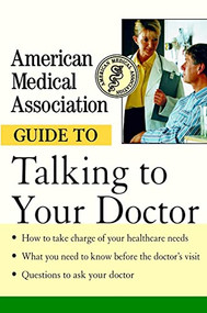 American Medical Association Guide to Talking to Your Doctor - 9781620455418 by Angela Perry, M.D., American Medical Association, 9781620455418