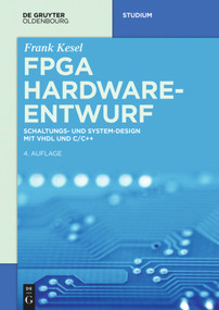 FPGA Hardware-Entwurf (Schaltungs- und System-Design mit VHDL und C/C++) (German Edition) by Frank Kesel, 9783110531428