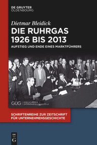 Die Ruhrgas 1926 bis 2013 (Aufstieg und Ende eines Marktführers) (German Edition) by Dietmar Bleidick, 9783110540079