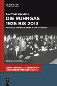 Die Ruhrgas 1926 bis 2013 (Aufstieg und Ende eines Marktführers) (German Edition) by Dietmar Bleidick, 9783110540079
