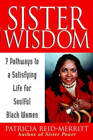 Sister Wisdom (7 Pathways to a Satisfying Life for Soulful Black Women) by Patricia Reid-Merritt, 9781620457771