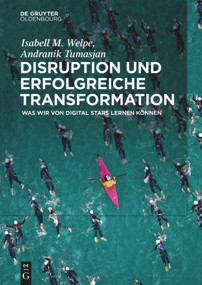 Disruption und erfolgreiche Transformation (Was wir von Digital Stars lernen können) (German Edition) by Isabell M. Welpe, Andranik Tumasjan, 9783110559910