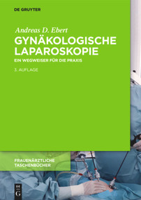 Gynäkologische Laparoskopie (Ein Wegweiser für die Praxis mit Hinweisen für das ambulante Operieren und die Roboter-Chirurgie) (German Edition) by Andreas D. Ebert, 9783110560190