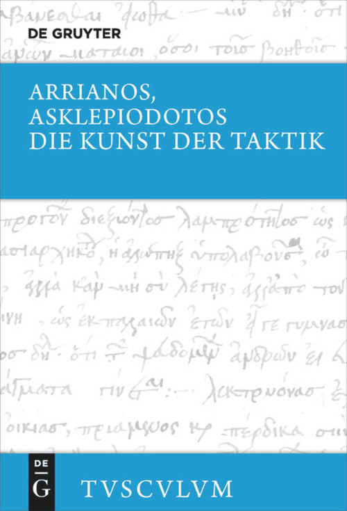 Die Kunst der Taktik (Griechisch - deutsch) (German Edition) by Arrianos, Asklepiodotos, Kai Brodersen, 9783110562163