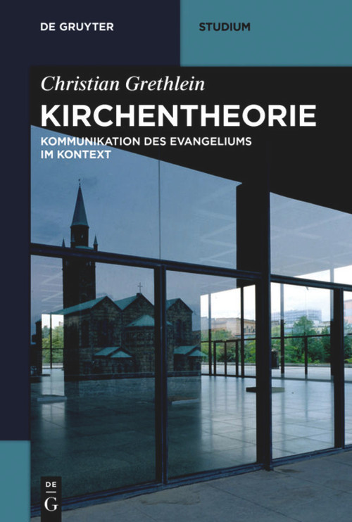 Kirchentheorie (Kommunikation des Evangeliums im Kontext) (German Edition) by Christian Grethlein, 9783110563474