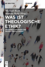 Was ist theologische Ethik? (Grundbestimmungen und Grundvorstellungen) (German Edition) by Michael Roth, Marcus Held, 9783110565300