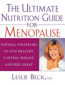 The Ultimate Nutrition Guide for Menopause (Natural Strategies to Stay Healthy, Control Weight, and Feel Great) - 9781630262327 by Leslie Beck, 9781630262327