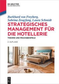 Strategisches Management für die Hotellerie (Theorie und Praxisbeispiele) (German Edition) by Burkhard von Freyberg, Sabrina Zeugfang, Laura Schmidt, 9783110575743