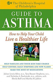 The Children's Hospital of Philadelphia Guide to Asthma (How to Help Your Child Live a Healthier Life) - 9781630261917 by Julian Lewis Allen, M.D., Tyra Bryant-Stephens, M.D., Nicholas A. Pawlowski, M.D., Sheila Buff, Martha M. Jablow, 9781630261917