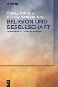 Religion und Gesellschaft (Sinnstiftungssysteme im Konflikt) (German Edition) by Friedrich Wilhelm Graf, Jens-Uwe Hartmann, 9783110581256