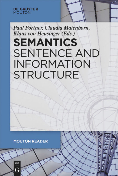 Semantics - Sentence and Information Structure by Paul Portner, Claudia Maienborn, Klaus von Heusinger, 9783110587227