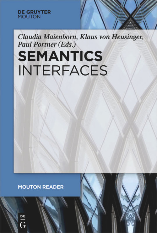 Semantics - Interfaces by Claudia Maienborn, Klaus Heusinger, Paul Portner, 9783110587234