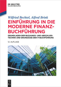 Einführung in die moderne Finanzbuchführung (Grundlagen der Buchungs- und Abschlusstechnik und Grundzüge der IT-Buchführung) (German Edition) by Wilfried Bechtel, Alfred Brink, 9783110602470