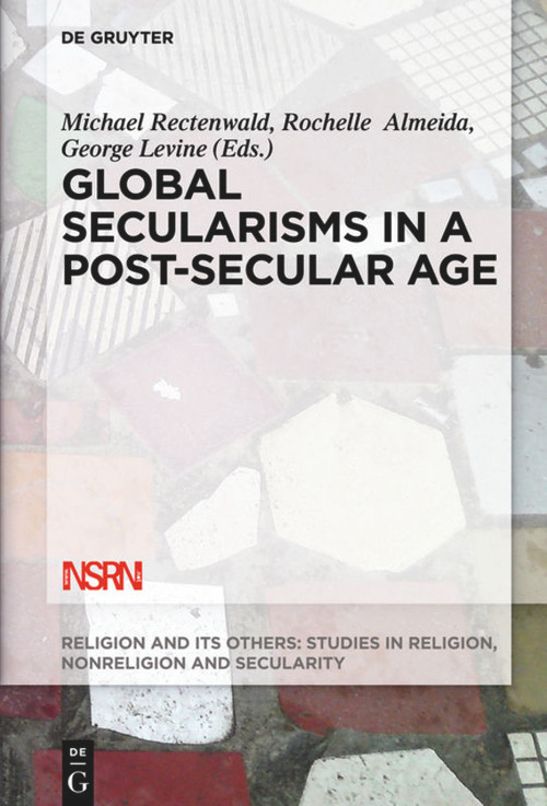 Global Secularisms in a Post-Secular Age by Michael Rectenwald, Rochelle Almeida, George Levine, 9781501515644