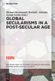Global Secularisms in a Post-Secular Age by Michael Rectenwald, Rochelle Almeida, George Levine, 9781501515644