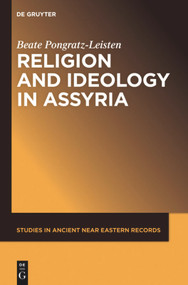 Religion and Ideology in Assyria by Beate Pongratz-Leisten, 9781501515774