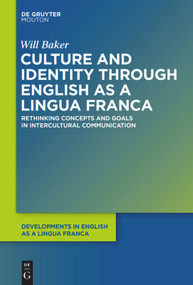 Culture and Identity through English as a Lingua Franca (Rethinking Concepts and Goals in Intercultural Communication) by Will Baker, 9781501515880