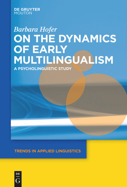 On the Dynamics of Early Multilingualism (A Psycholinguistic Study) by Barbara Hofer, 9781501515903