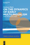 On the Dynamics of Early Multilingualism (A Psycholinguistic Study) by Barbara Hofer, 9781501515903