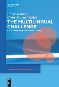 The Multilingual Challenge (Cross-Disciplinary Perspectives) by Ulrike Jessner-Schmid, Claire J. Kramsch, 9781501516283