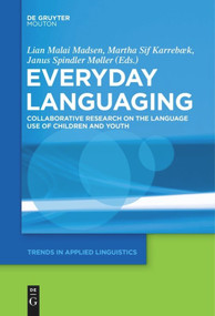 Everyday Languaging (Collaborative Research on the Language Use of Children and Youth) by Lian Malai Madsen, Martha Sif Karrebæk, Janus Spindler Møller, 9781501516290