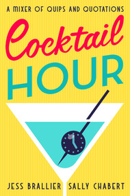 Cocktail Hour (A Mixer of Quips and Quotations) by Jess Brallier, Sally Chabert, 9781504090391