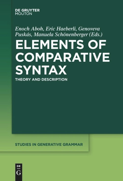 Elements of Comparative Syntax (Theory and Description) by Enoch Aboh, Eric Haeberli, Genoveva Puskás, Manuela Schönenberger, 9781501518935